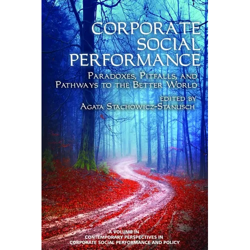 Corporate Social Performance: Paradoxes, Pitfalls and Pathways to the Better World
