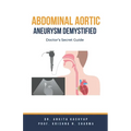 Abdominal Aortic Aneurysm Demystified: Doctor's Secret Guide
