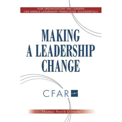Making a Leadership Change: How Organizations and Leaders Can Handle Leadership Transitions Sucessfully