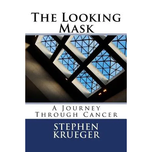 The Looking Mask: A Journey Through Cancer