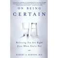 On Being Certain: Believing You Are Right Even When You're Not