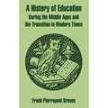 A History of Education During the Middle Ages and the Transition to Modern Times