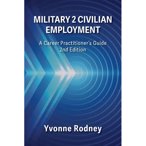 Military 2 Civilian Employment: A Career Practitioner's Guide - 2nd Edition
