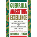 Guerrilla Marketing Excellence: The 50 Golden Rules for Small-Business Success