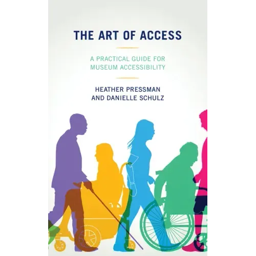 The Art of Access: A Practical Guide for Museum Accessibility