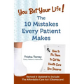 You Bet Your Life!: The 10 Mistakes Every Patient Makes