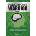 Parkinson's Warrior: Guide to Supplements, Natural Therapies, and Medical Marijuana