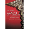 Tales of a Country Obstetrician: Unforgettable Stories about Practicing Medicine in Alabama