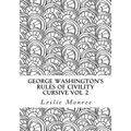 George Washington's Rules of Civility Cursive Vol 2: 55 Rules for Cursive Practice and Character Development