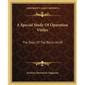 A Special Study Of Operation Vittles: The Story Of The Berlin Airlift