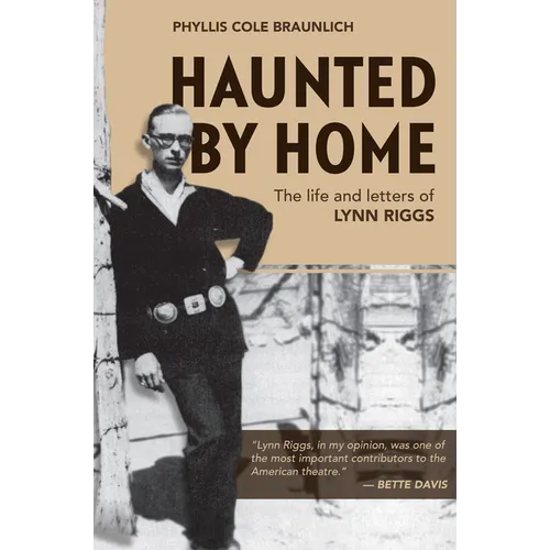Haunted by Home: The Life and Letters of Lynn Riggs