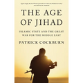 The Age of Jihad: Islamic State and the Great War for the Middle East