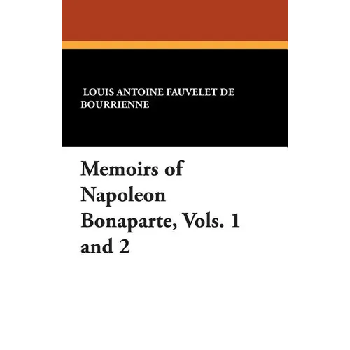 Memoirs of Napoleon Bonaparte, Vols. 1 and 2