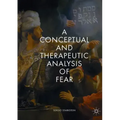 A Conceptual and Therapeutic Analysis of Fear