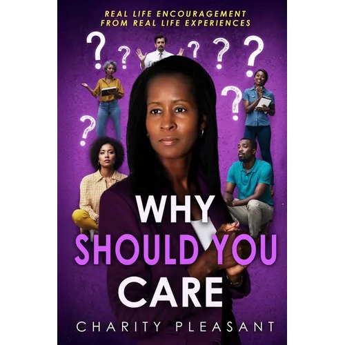 Why Should You Care: Real Life Encouragement From Real Life Experiences