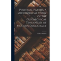 Political Parties, a Sociological Study of the Oligarchical Tendencies of Modern Democracy