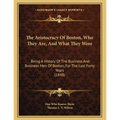 The Aristocracy Of Boston, Who They Are, And What They Were: Being A History Of The Business And Business Men Of Boston, For The Last Forty Years (184