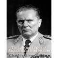 Marshal Josip Broz Tito: The Life and Legacy of Yugoslavia's First President