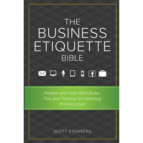 The Business Etiquette Bible: Modern and High-Tech Rules, Tips & Training for Working Professionals