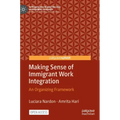 Making Sense of Immigrant Work Integration: An Organizing Framework