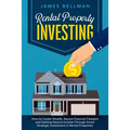 Rental Property Investing: How to Create Wealth, Secure Financial Freedom and Getting Passive income Through Smart Strategic Investment in Rental