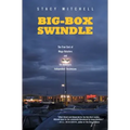 Big-Box Swindle: The True Cost of Mega-Retailers and the Fight for America's Independent Businesses