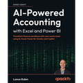 AI-Powered Accounting with Excel and Power BI: Transform finance workflows with real-world cases using AI, Excel, Power BI, Claude, and Copilot