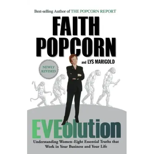 Eveolution: Understanding Woman -- Eight Essential Truths That Work in Your Business and Your Life
