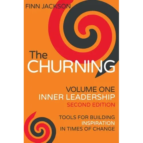 The Churning Volume 1, Inner Leadership, Second Edition: Tools for Building Inspiration in Times of Change