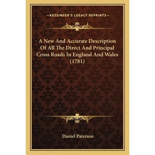 A New And Accurate Description Of All The Direct And Principal Cross Roads In England And Wales (1781)