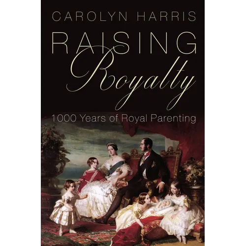 Raising Royalty: 1000 Years of Royal Parenting
