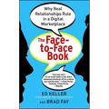 Face-To-Face Book: Why Real Relationships Rule in a Digital Marketplace