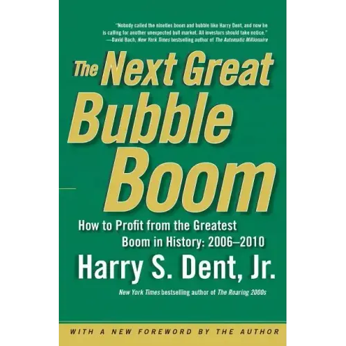 Next Great Bubble Boom: How to Profit from the Greatest Boom in History: 2006-2010