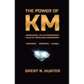 The Power of KM: Harnessing the Extraordinary Value of Knowledge Management