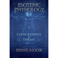 Esoteric Physiology: Consciousness and Disease