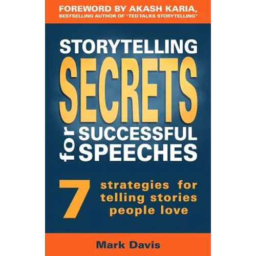 Storytelling Secrets for Successful Speeches: 7 Strategies for telling stories people love