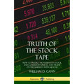 Truth of the Stock Tape: How to Predict Movements in Stock and Commodity Prices, and Trade on the Markets with Success
