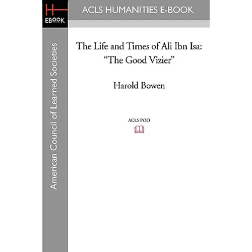 The Life and Times of Ali Ibn ISA: The Good Vizier