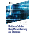 Healthcare Solutions Using Machine Learning and Informatics