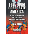 Free from Corporate America - A Tactical Guide to Success on Your Own Terms