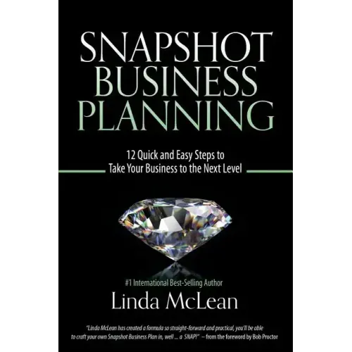 Snapshot Business Planning: 12 Quick and Easy Steps to Take Your Business to the Next Level
