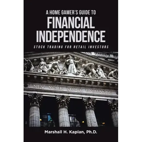A Home Gamer's Guide to Financial Independence: Stock Trading for Retail Investors