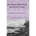 John Dewey, Robert Pirsig, and the Art of Living: Revisioning Aesthetic Education