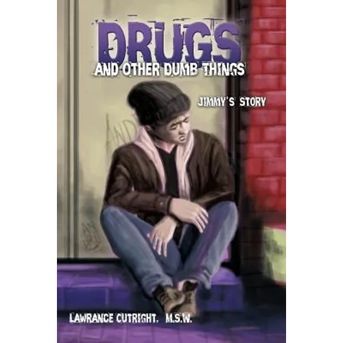 Drugs and Other Dumb Things: Jimmy's Story