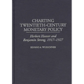 Charting Twentieth-Century Monetary Policy: Herbert Hoover and Benjamin Strong, 1917-1927