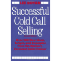 Successful Cold Call Selling: Over 100 New Ideas, Scripts, and Examples from the Nation's Foremost Sales Trainer