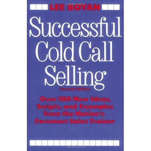 Successful Cold Call Selling: Over 100 New Ideas, Scripts, and Examples from the Nation's Foremost Sales Trainer