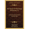The Stories Of The Kings Of Norway V1: Called The Round World, Heimskringla