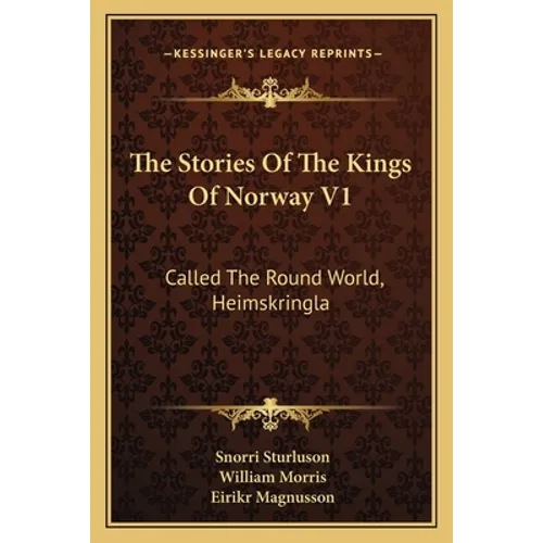 The Stories Of The Kings Of Norway V1: Called The Round World, Heimskringla