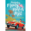 Navigating Money, Markets and Men: A modern woman's guide to financial independence